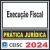Prática Jurídica (Execução Fiscal) Ceisc 2024