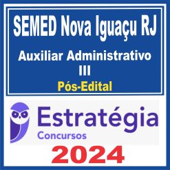 SEMED Nova Iguaçu RJ (Auxiliar Administrativo III) Pós Edital - Estratégia 2024