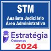 STM (Analista Judiciário - Área Administrativa) Estratégia 2024
