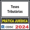 Prática Jurídica (Teses Tributárias) Ceisc 2024