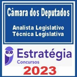 Câmara dos Deputados (Analista Legislativo - Técnica Legislativa) Estratégia 2023
