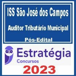 ISS São José dos Campos (Auditor Tributário Municipal) Pós Edital - Estratégia 2023