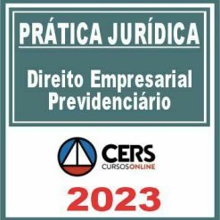 Prática Jurídica (Direito Empresarial Previdenciário) Cers 2023
