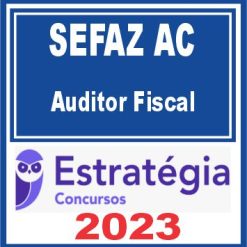 SEFAZ AC (Auditor Fiscal) Estratégia 2023
