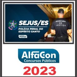 SEJUS ES (POLÍCIA PENAL) PÓS EDITAL - ALFACON 2023