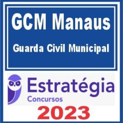 GCM Manaus (Guarda Civil Municipal) Estratégia 2023