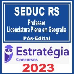 SEDUC RS (Professor - Licenciatura Plena em Geografia) Pós Edital - Estratégia 2023