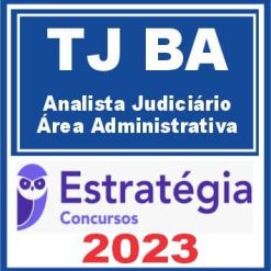 TJ BA (Analista Judiciário - Área Administrativa) Estratégia 2023