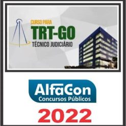 TRT GO - 18ª REGIÃO (TÉCNICO JUDICIÁRIO - ÁREA ADMINISTRATIVA) PÓS EDITAL - ALFACON 2022