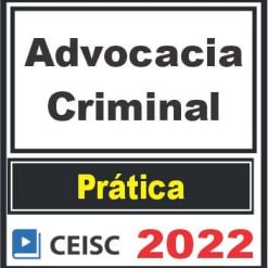 PRÁTICA (Advocacia Criminal) Ceisc 2022