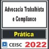 PRÁTICA (Advocacia Trabalhista e Compliance) Ceisc 2022