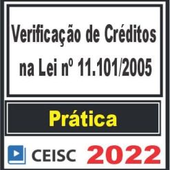 PRÁTICA (Verificação de Créditos na Lei nº 11.101/2005) Ceisc 2022