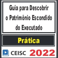 PRÁTICA (Execução trabalhista: como descobrir o patrimônio do executado) Ceisc 2022