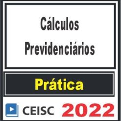 PRÁTICA (Cálculos Previdenciários) Ceisc 2022