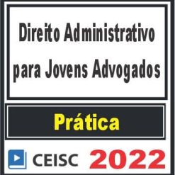 PRÁTICA (Direito Administrativo para Jovens Advogados) Ceisc 2022