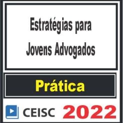 PRÁTICA (Estratégias para Jovens Advogados) Ceisc 2022