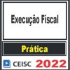 PRÁTICA (Execução Fiscal) Ceisc 2022