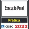 PRÁTICA (Execução Penal) Ceisc 2022