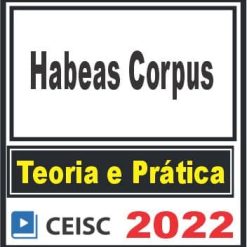 PRÁTICA (Habeas Corpus) Ceisc 2022