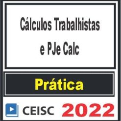 PRÁTICA (Cálculos Trabalhistas e PJe Calc) Ceisc 2022