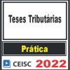PRÁTICA (Teses Tributárias) Ceisc 2022