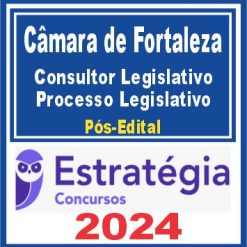 Câmara Municipal de Fortaleza (Consultor Legislativo - Processo Legislativo) Pós Edital - Estratégia