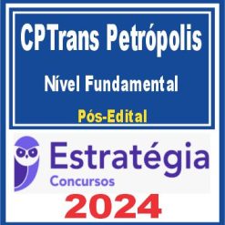 CPTrans Petrópolis (Nível Fundamental) Pós Edital - Estratégia 2024