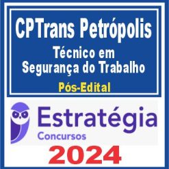 CPTrans Petrópolis (Técnico em Segurança do Trabalho) Pós Edital - Estratégia 2024
