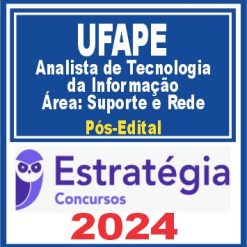 UFAPE (Analista de Tecnologia da Informação - Área: Suporte e Rede) Pós Edital - Estratégia 2024