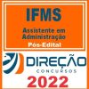 IFMS (ASSISTENTE EM ADMINISTRAÇÃO) PÓS EDITAL - DIREÇÃO 2022