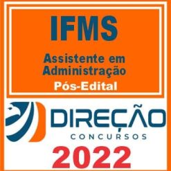 IFMS (ASSISTENTE EM ADMINISTRAÇÃO) PÓS EDITAL - DIREÇÃO 2022